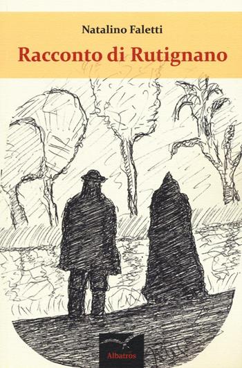 Racconto di Rutignano - Natalino Faletti - Libro Gruppo Albatros Il Filo 2016, Nuove voci. Terre | Libraccio.it