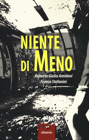 Niente di meno - Roberta Giulia Amidani, Franco Stefanini - Libro Gruppo Albatros Il Filo 2016, Nuove voci. Tracce | Libraccio.it