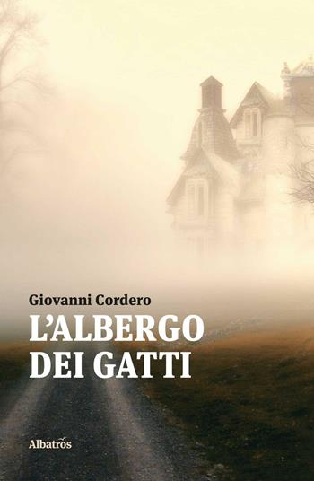 L' albergo dei gatti - Giovanni Cordero - Libro Gruppo Albatros Il Filo 2017, Nuove voci | Libraccio.it