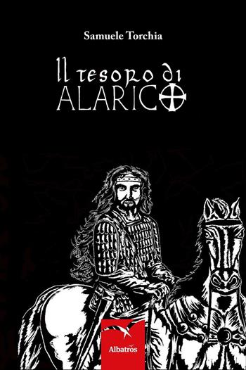 Il tesoro di Alarico - Samuele Torchia - Libro Gruppo Albatros Il Filo 2016, Nuove voci. Tracce | Libraccio.it
