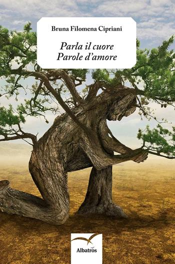Parla il cuore parole d'amore - Bruna Filomena Cipriani - Libro Gruppo Albatros Il Filo 2016, Nuove voci. Le cose | Libraccio.it