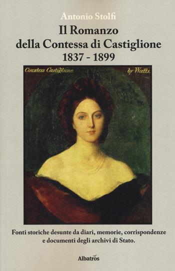 Il romanzo della contessa di Castiglione 1837-1899 - Antonio Stolfi - Libro Gruppo Albatros Il Filo 2017, Nuove voci. Chronos | Libraccio.it