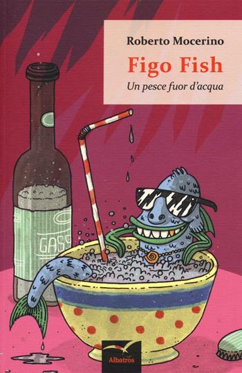 Figo Fish. Un pesce fuor d'acqua - Roberto Mocerino - Libro Gruppo Albatros Il Filo 2017, Nuove voci. Fabulae | Libraccio.it