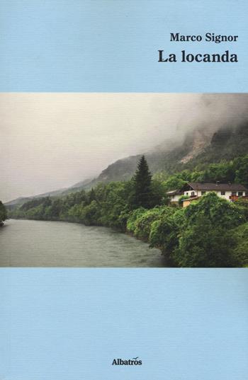 La locanda - Marco Signor - Libro Gruppo Albatros Il Filo 2017, Nuove voci. Strade | Libraccio.it