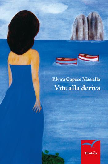 Vite alla deriva - Elvira Capece Masiello - Libro Gruppo Albatros Il Filo 2017, Nuove voci. Strade | Libraccio.it