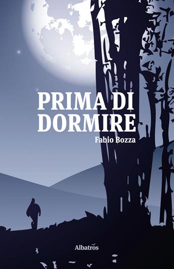 Prima di dormire - Fabio Bozza - Libro Gruppo Albatros Il Filo 2017, Gli Speciali | Libraccio.it