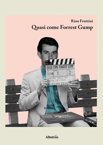 Quasi come Forrest Gump - Rino Fruttini - Libro Gruppo Albatros Il Filo 2017, Nuove voci | Libraccio.it