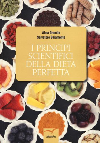 I principi scientifici della dieta perfetta - Alma Grandin, Salvatore Baiamonte - Libro Gruppo Albatros Il Filo 2017, Nuove voci. I saggi | Libraccio.it