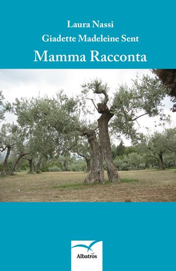 Mamma racconta - Laura Nassi, Giadette Madeleine Sent - Libro Gruppo Albatros Il Filo 2017, Nuove voci. Fabulae | Libraccio.it