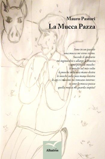 La mucca pazza - Mauro Pastori - Libro Gruppo Albatros Il Filo 2017, Nuove voci. Tracce | Libraccio.it
