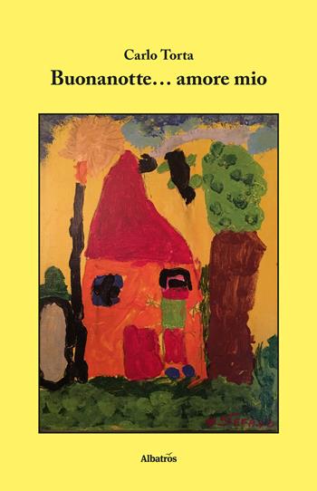 Buonanotte... amore mio - Carlo Torta - Libro Gruppo Albatros Il Filo 2017, Nuove voci. Fabulae | Libraccio.it