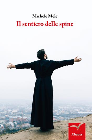 Il sentiero delle spine - Michele Mele - Libro Gruppo Albatros Il Filo 2017, Nuove voci. Strade | Libraccio.it