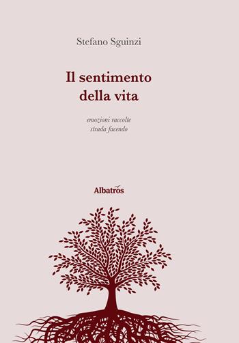 Il sentimento della vita. Emozioni raccolte strada facendo - Stefano Sguinzi - Libro Gruppo Albatros Il Filo 2017, Gli Speciali | Libraccio.it