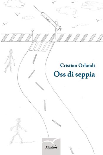 Oss di seppia - Cristian Orlandi - Libro Gruppo Albatros Il Filo 2017, Nuove voci. Strade | Libraccio.it
