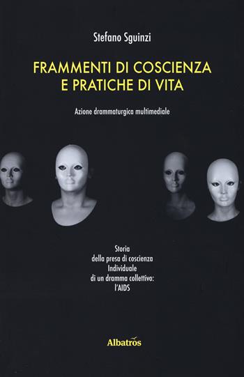 Frammenti di coscienza e pratiche di vita - Stefano Sguinzi - Libro Gruppo Albatros Il Filo 2017, Gli Speciali | Libraccio.it