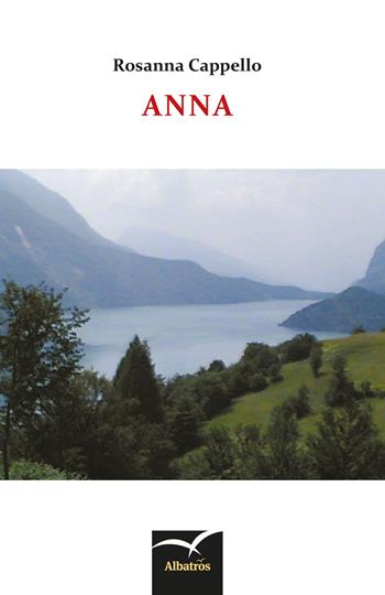 Anna - Rosanna Cappello - Libro Gruppo Albatros Il Filo 2017, Nuove voci. Terre | Libraccio.it