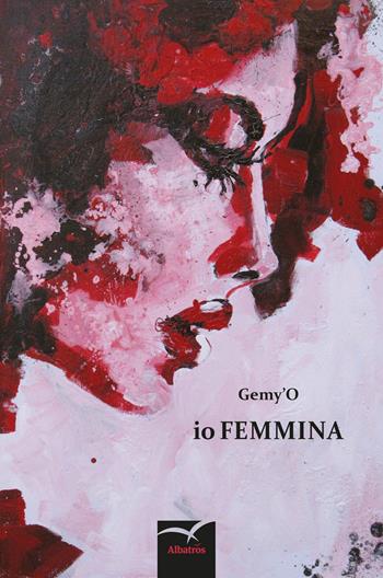 Io femmina - Gemy'o - Libro Gruppo Albatros Il Filo 2017, Nuove voci | Libraccio.it