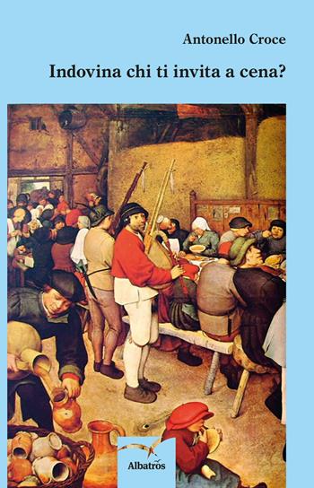 Indovina chi ti invita a cena? - Antonello Croce - Libro Gruppo Albatros Il Filo 2017, Nuove voci. Strade | Libraccio.it