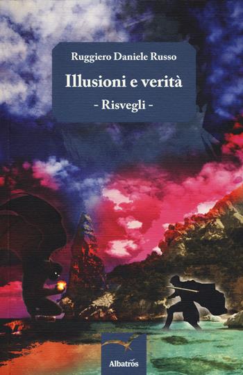 Illusioni e verità. Risvegli - Ruggiero Daniele Russo - Libro Gruppo Albatros Il Filo 2017, Nuove voci. Confini | Libraccio.it