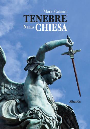 Tenebre nella chiesa - Mario Catania - Libro Gruppo Albatros Il Filo 2017, Nuove voci | Libraccio.it