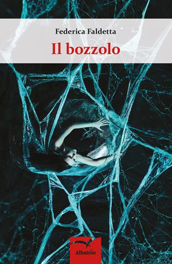Il bozzolo - Federica Faldetta - Libro Gruppo Albatros Il Filo 2017, Nuove voci. Strade | Libraccio.it