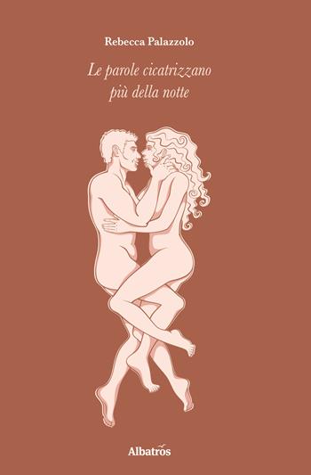 Le parole cicatrizzano più della notte - Rebecca Palazzolo - Libro Gruppo Albatros Il Filo 2017, Albatros. Gli speciali | Libraccio.it