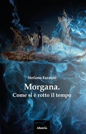 Morgana. Come si è rotto il tempo