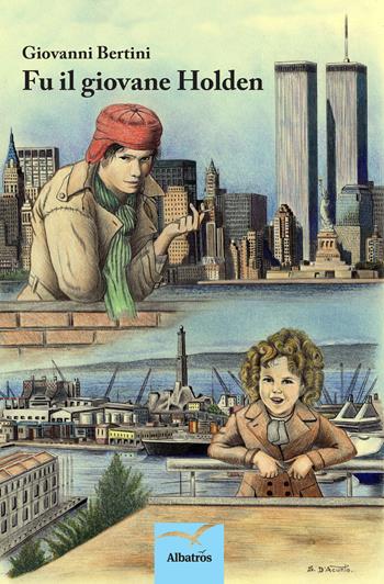 Fu il giovane Holden - Giovanni Bertini - Libro Gruppo Albatros Il Filo 2017, Nuove voci | Libraccio.it