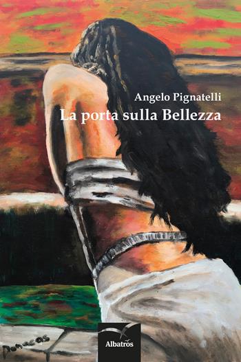 La porta sulla bellezza - Angelo Pignatelli - Libro Gruppo Albatros Il Filo 2017, Nuove voci. Imago | Libraccio.it