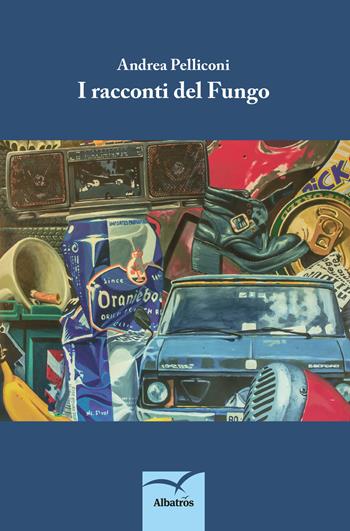 I racconti del fungo - Andrea Pelliconi - Libro Gruppo Albatros Il Filo 2017, Nuove voci. Strade | Libraccio.it