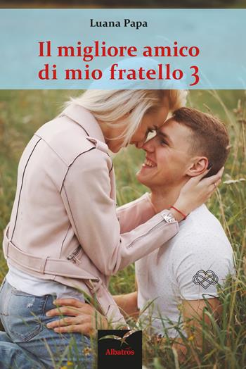 Il migliore amico di mio fratello. Vol. 3 - Lumoonrise - Libro Gruppo Albatros Il Filo 2018, Nuove voci. Strade | Libraccio.it