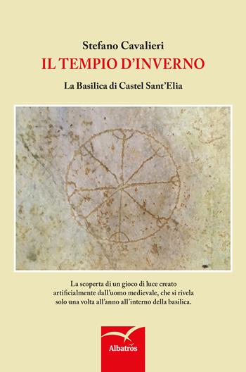 Il tempio d'inverno. La basilica di Castel Sant'Elia - Stefano Cavalieri - Libro Gruppo Albatros Il Filo 2018, Nuove voci. I saggi | Libraccio.it