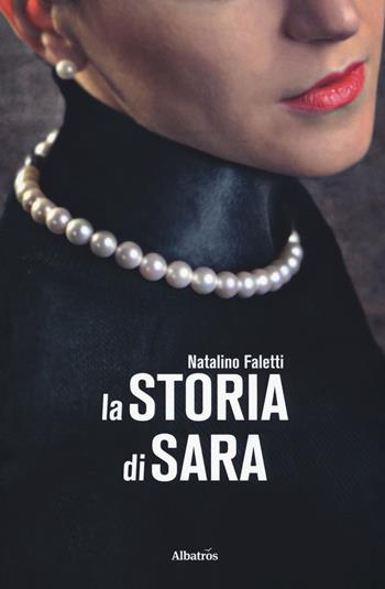 La storia di Sara - Natalino Faletti - Libro Gruppo Albatros Il Filo 2018, Albatros. Gli speciali | Libraccio.it