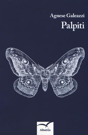 Palpiti - Agnese Galeazzi - Libro Gruppo Albatros Il Filo 2018, Nuove voci. Confini | Libraccio.it