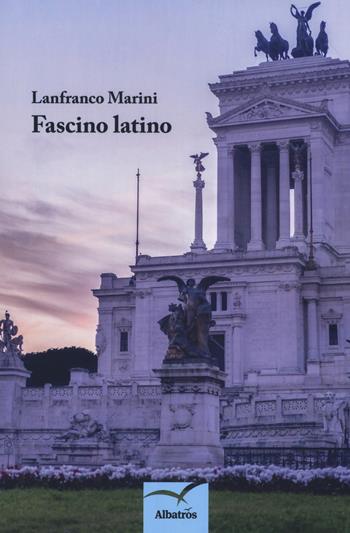 Fascino latino - Lanfranco Marini - Libro Gruppo Albatros Il Filo 2018, Nuove voci. Terre | Libraccio.it