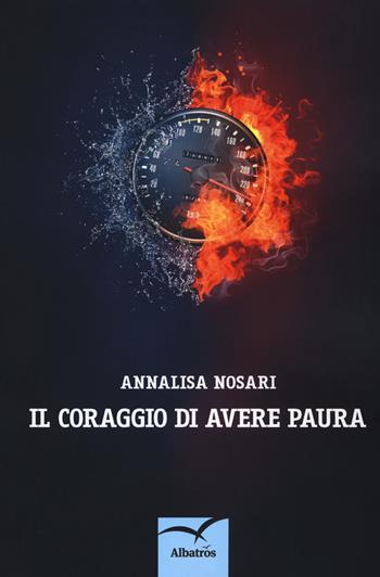 Il coraggio di avere paura - Annalisa Nosari - Libro Gruppo Albatros Il Filo 2018, Nuove voci. Strade | Libraccio.it