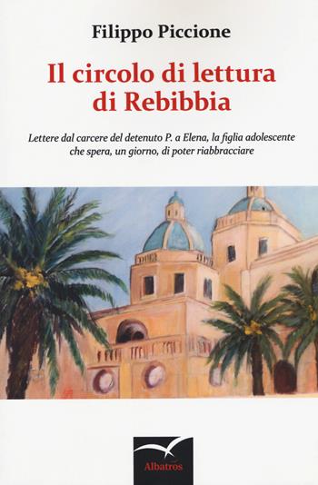 Il circolo di lettura di Rebibbia - Filippo Piccione - Libro Gruppo Albatros Il Filo 2018, Nuove voci. Strade | Libraccio.it