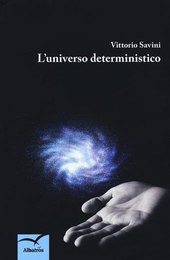 L' universo deterministico - Vittorio Savini - Libro Gruppo Albatros Il Filo 2018, Nuove voci. Strade | Libraccio.it