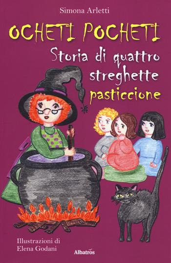 Ocheti Pocheti. Storia di quattro streghette pasticcione - Simona Arletti - Libro Gruppo Albatros Il Filo 2018, Nuove voci. Fabulae | Libraccio.it