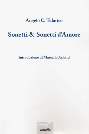 Sonetti & sonetti d'amore - Angelo C. Talarico - Libro Gruppo Albatros Il Filo 2018, Nuove voci. Le cose | Libraccio.it