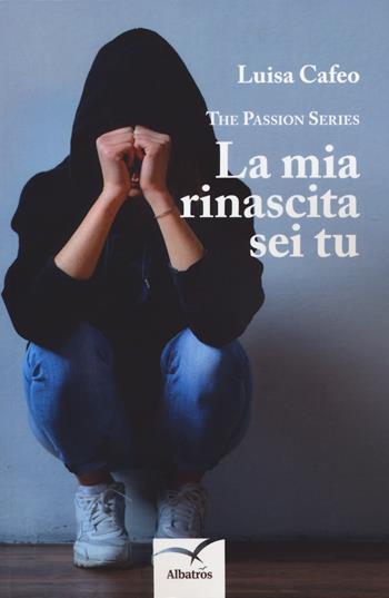 La mia rinascita sei tu - Luisa Cafeo - Libro Gruppo Albatros Il Filo 2018, Nuove voci. Strade | Libraccio.it
