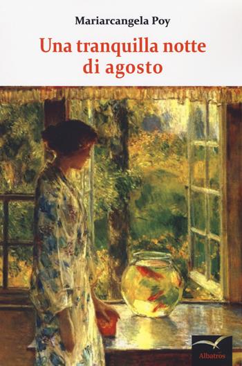 Una tranquilla notte di agosto - Mariarcangela Poy - Libro Gruppo Albatros Il Filo 2018, Nuove voci. Terre | Libraccio.it