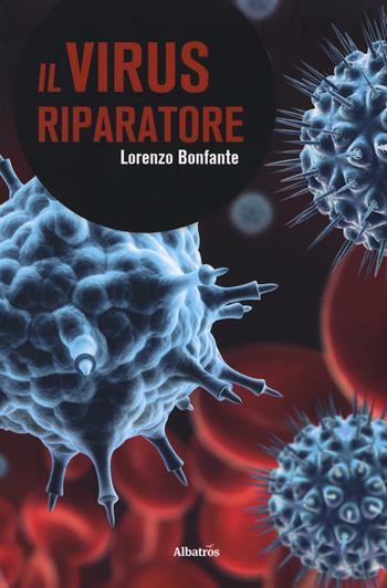 Il virus riparatore - Lorenzo Bonfante - Libro Gruppo Albatros Il Filo 2018, Albatros. Gli speciali | Libraccio.it