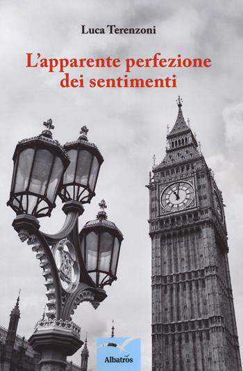 L' apparente perfezione dei sentimenti - Luca Terenzoni - Libro Gruppo Albatros Il Filo 2018, Nuove voci. Strade | Libraccio.it