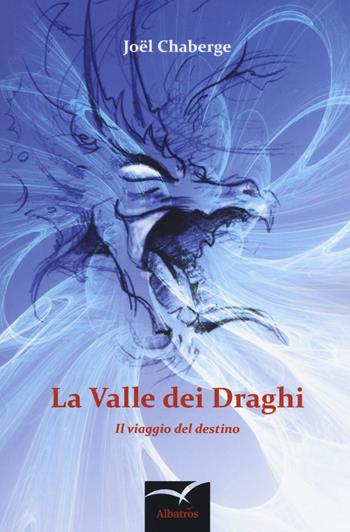 La valle dei draghi. Il viaggio del destino - Joël Chaberge - Libro Gruppo Albatros Il Filo 2018, Nuove voci. Imago | Libraccio.it