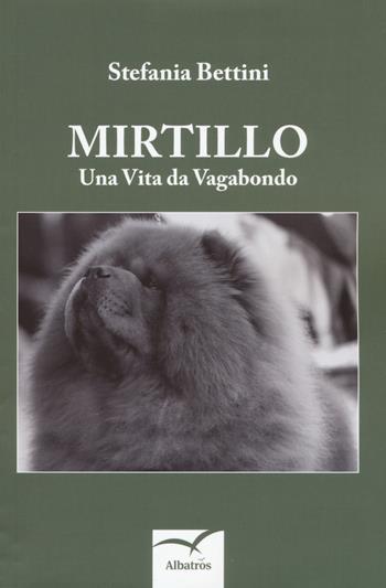 Mirtillo. Una vita da vagabondo - Stefania Bettini - Libro Gruppo Albatros Il Filo 2018, Nuove voci. Strade | Libraccio.it