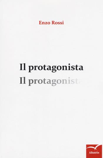 Il protagonista - Enzo Rossi - Libro Gruppo Albatros Il Filo 2018, Nuove voci. Strade | Libraccio.it