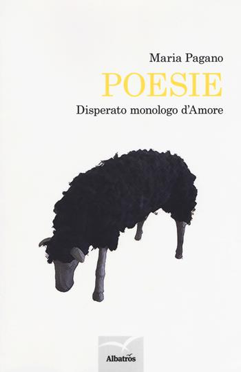 Poesie. Disperato monologo d'amore - Maria Pagano - Libro Gruppo Albatros Il Filo 2018, Nuove voci. Terre | Libraccio.it