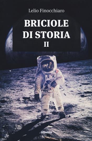 Briciole di storia. Vol. 2 - Lelio Finocchiaro - Libro Gruppo Albatros Il Filo 2018, Albatros. Gli speciali | Libraccio.it