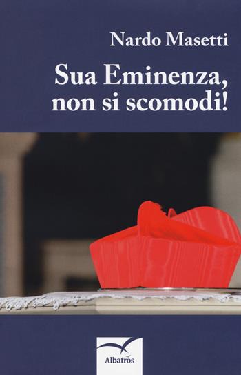 Sua eminenza, non si scomodi! - Nardo Masetti - Libro Gruppo Albatros Il Filo 2018, Nuove voci. Strade | Libraccio.it